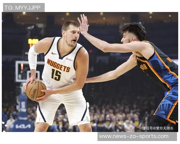 约基奇本赛季表现亮眼总得分仅次于SGA篮板助攻双双领跑联盟